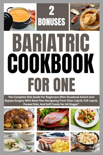 BARIATRIC COOKBOOK FOR ONE: The Complete diet guide for Beginners after Duodenal Switch and Bypass Surgery with meal plan - from Clear Liquid, full liquid, Pureed diet and soft diet for all stages von Independently published